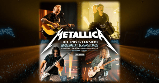 Metallica's All Within My Hands Foundation Presents The Helping Hands Concert & Auction at YouTube Theater